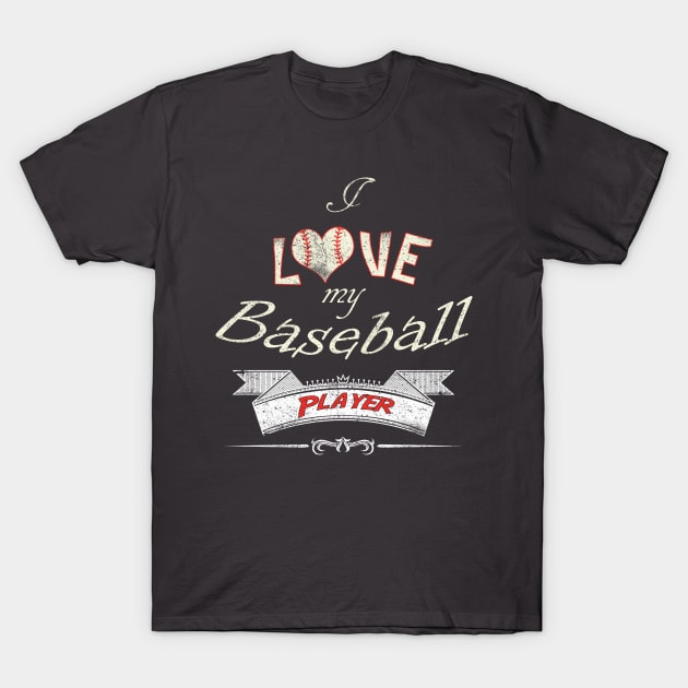 I Love My Baseball Player T-Shirt by joshp214